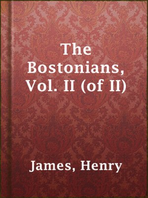 cover image of The Bostonians, Vol. II (of II)